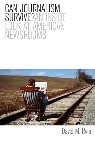 Can Journalism Survive?: An Inside Look at American Newsrooms by David M. Ryfe | Polity; 1st edition