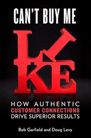 Can't Buy Me Like: How Authentic Customer Connections Drive Superior Results by Bob Garfield | Portfolio