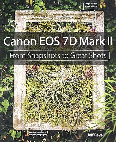 Canon EOS 7D Mark II: From Snapshots to Great Shots by Jeff Revell | Peachpit Pr; 1st edition
