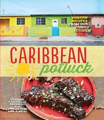 Caribbean Potluck: Modern Recipes from Our Family Kitchen by Suzanne Rousseau | UNKNO