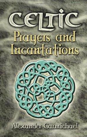 Celtic Prayers and Incantations (Celtic, Irish) by Alexander Carmichael | Dover Publications; Translation edition