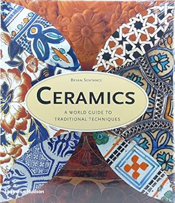 Ceramics: A World Guide To Traditional Techniques by Bryan Sentance | Thames & Hudson; First Edition