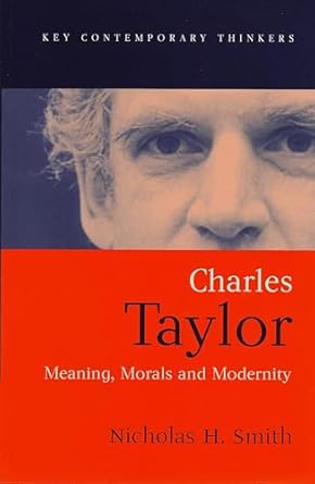 Charles Taylor: Meaning, Morals and Modernity by Nicholas H. Smith | Polity; 1st edition