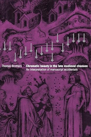 Chromatic Beauty in the Late Medieval Chanson: An Interpretation of Manuscript Accidentals by Thomas Brothers | Cambridge University Press