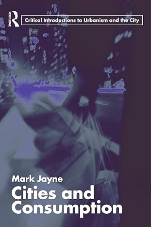 Cities and Consumption (Routledge Critical Introductions to Urbanism and the City) by Mark Jayne | Routledge; 1st edition