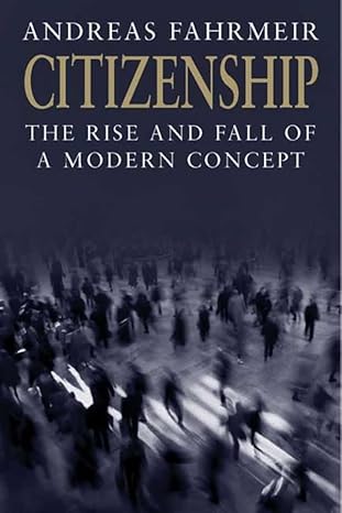 Citizenship: The Rise and Fall of a Modern Concept by Andreas Fahrmeir | Yale University Press; 1st edition