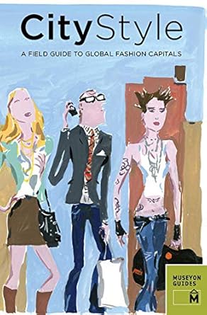 City Style: A Field Guide to Global Fashion Capitals (Museyon Guides) by Museyon Guides | Museyon