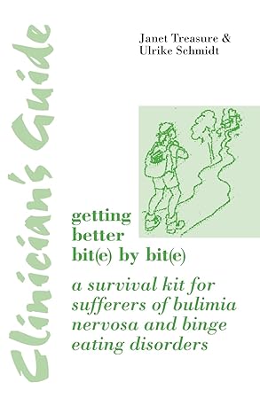 Clinician's Guide: Getting Better Bit(e) by Bit(e): A Survival Kit for Sufferers of Bulimia Nervosa and Binge Eating Disorders by Janet Treasure | Routledge; 1st edition