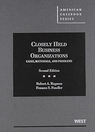 Closely Held Business Organizations: Cases, Materials, and Problems 2d (American Casebook Series) by Robert Ragazzo | West Academic Publishing
