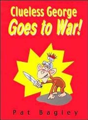 Clueless George Goes to War by Pat Bagley | White Horse Books; First Edition