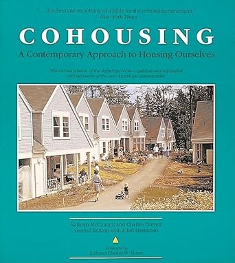 Cohousing: A Contemporary Approach to Housing Ourselves by Kathryn M. Mccamant | Ten Speed Press; 2nd edition