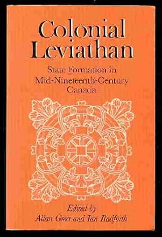 Colonial Leviathan: State Formation in Mid-Nineteenth-Century Canada (English and French Edition) by Allan Greer | Univ of Toronto Pr