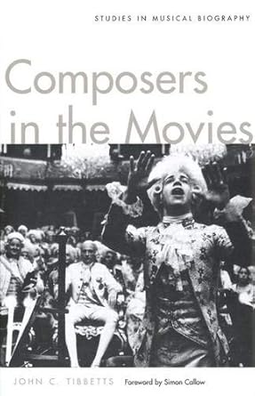 Composers in the Movies: Studies in Musical Biography by John C. Tibbetts | Yale University Press; First Edition