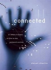 Connected, or What It Means to Live in the Network Society by Steven Shaviro | Univ Of Minnesota Press; First Edition