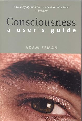 Consciousness: A User’s Guide by Adam Zeman | Yale University Press