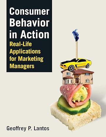 Consumer Behavior in Action: Real-life Applications for Marketing Managers by Geoffrey Paul Lantos | Routledge; 1st edition