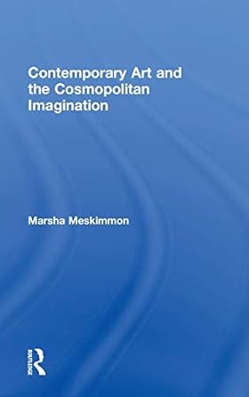 Contemporary Art and the Cosmopolitan Imagination by Marsha Meskimmon | Routledge; 1st edition