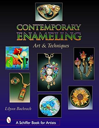 Contemporary Enameling: Art and Technique (Schiffer Book for Artists) by Lilyan Bachrach | Schiffer Craft; 2nd edition