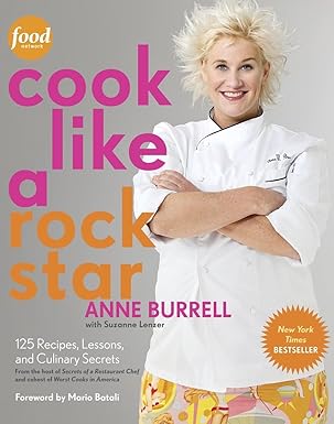 Cook Like a Rock Star: 125 Recipes, Lessons, and Culinary Secrets: A Cookbook by Anne Burrell | Clarkson Potter; First Edition
