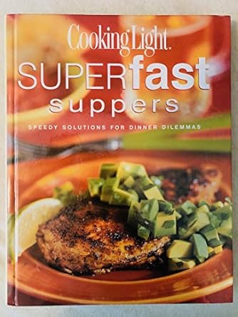 Cooking Light Superfast Suppers: Speedy Solutions for Dinner Dilemmas by Editors of Cooking Light Magazine | Oxmoor House; Fifth Printing edition