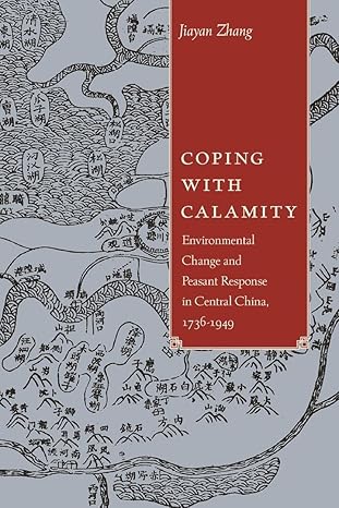 Coping with Calamity: Environmental Change and Peasant Response in Central China, 1736-1949 (Contemporary Chinese Studies) by Jiayan Zhang | University of Hawaii Press; Reprint edition