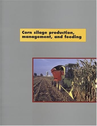 Corn Silage Production, Management, and Feeding by G. Roth | American Society of Agronomy-Crop Science Society of America-Soil Scien Society of America