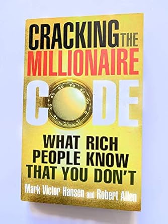 Cracking the Millionaire Code: What Rich People Know That You Don't by Mark Victor Hansen | Vermilion