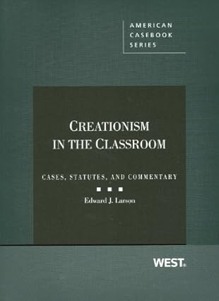 Creationism in the Classroom: Cases, Statutes, and Commentary (Coursebook) by Edward Larson | West Academic Publishing; 1st edition
