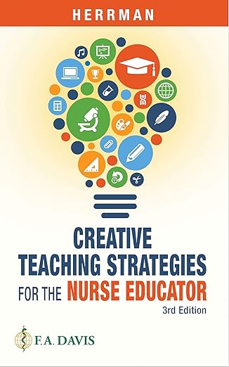 Creative Teaching Strategies for the Nurse Educator by Judith W. Herrman RN  PhD  CNE  ANEF  FAAN | F.A. Davis Company