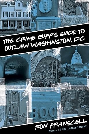Crime Buff's Guide to Outlaw Washington, DC (Crime Buff's Guides) by Ron Franscell | Globe Pequot; First Edition