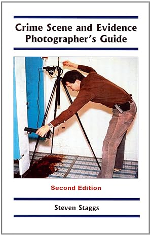 Crime Scene and Evidence Photographer's Guide by Steven Staggs | Staggs Publishing