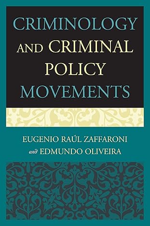 Criminology and Criminal Policy Movements by Eugenio Raul Zaffaroni | University Press of America