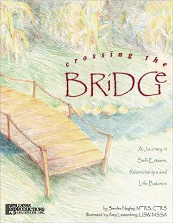 Crossing the Bridge : A Journey in Self-Esteem, Relationships and Life Balance by Sandra Negley | Wellness Reproductions & Pub Llc; First Edition