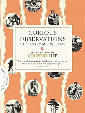 Curious Observations: A Country Miscellany (COUNTRY LIFE) by Country Life | Simon & Schuster UK; First Edition