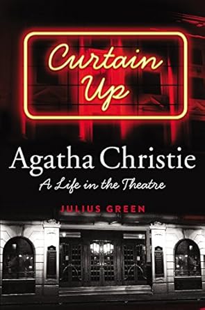 Curtain Up: Agatha Christie: A Life in the Theatre by Julius Green | Harper; First Edition