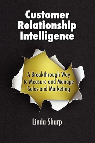Customer Relationship Intelligence: A Breakthrough Way to Measure and Manage Sales and Marketing by Linda Sharp | Querencia Publishing; 2nd edition