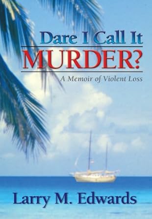 Dare I Call It Murder?: A Memoir of Violent Loss by Larry M Edwards | Wigeon Publishing