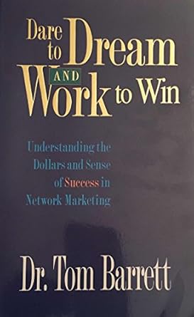 Dare to Dream and Work to Win: Understanding Dollars and Sense of Success in Network Marketing by Thomas Barrett | Thomas J Barrett Phd