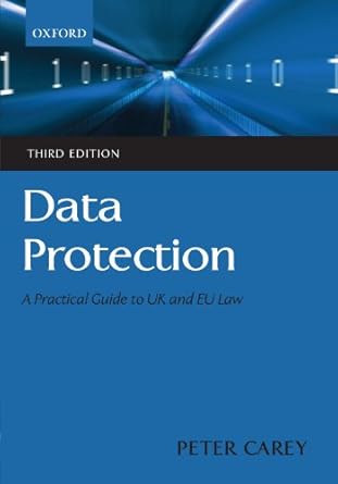 Data Protection: A Practical Guide to UK and EU Law by Peter Carey | Oxford University Press; 3rd edition