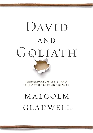 David and Goliath: Underdogs, Misfits, and the Art of Battling Giants by Malcolm Gladwell | Little, Brown and Company