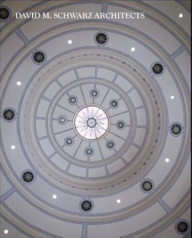 David M. Schwarz Architects 2002-2007 by Robert L. Miller | Grayson Publishing