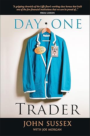 Day One Trader: A Liffe Story by John Sussex | Wiley; 1st edition