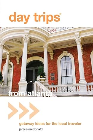 Day Trips® from Atlanta: Getaway Ideas For The Local Traveler (Day Trips Series) by Janice McDonald | Globe Pequot; First Edition