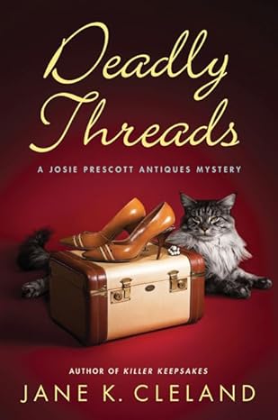 Deadly Threads (Josie Prescott Antiques Mysteries) by Jane K. Cleland | Minotaur Books; First Edition