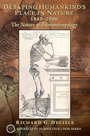 Debating Humankind's Place in Nature, 1860-2000: The Nature of Paleoanthropology by Richard G. Delisle | Routledge; 1st edition