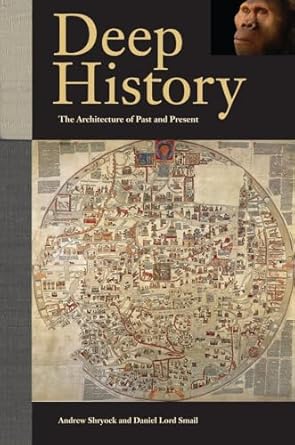Deep History: The Architecture of Past and Present by Andrew Shryock | University of California Press; First Edition