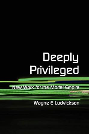 Deeply Privileged by Wayne E. E. Ludvickson | Studio SFO; null edition