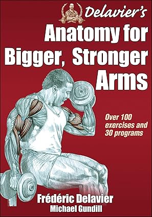 Delavier's Anatomy for Bigger, Stronger Arms by Frederic Delavier | Human Kinetics