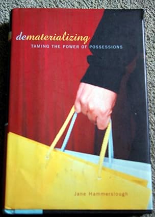 Dematerializing: Taming The Power Of Possessions by Jane Hammerslough | Da Capo Lifelong Books