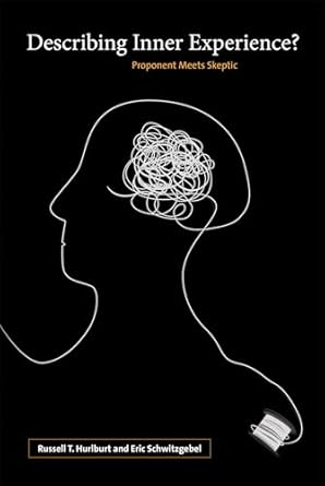 Describing Inner Experience?: Proponent Meets Skeptic (Life and Mind: Philosophical Issues in Biology and Psychology) by Russell Hurlburt | MIT Press; Reprint edition